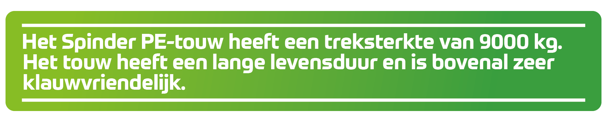 Het Spinder PE-touw heeft een treksterkte van 9000 kg. Het touw heeft een lange levensduur en is bovenal zeer klauwvriendelijk.